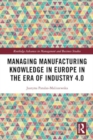 Managing Manufacturing Knowledge in Europe in the Era of Industry 4.0 - Book