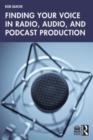 Finding Your Voice in Radio, Audio, and Podcast Production - Book