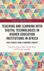 Teaching and Learning with Digital Technologies in Higher Education Institutions in Africa : Case Studies from a Pandemic Context - Book