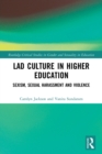 Lad Culture in Higher Education : Sexism, Sexual Harassment and Violence - Book