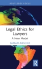 Legal Ethics for Lawyers : A New Model - Book