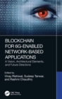 Blockchain for 6G-Enabled Network-Based Applications : A Vision, Architectural Elements, and Future Directions - Book