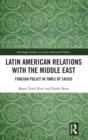 Latin American Relations with the Middle East : Foreign Policy in Times of Crisis - Book