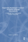 Supporting Multilingual Learners’ Academic Language Development : A Language-Based Approach to Content Instruction - Book