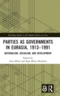 Parties as Governments in Eurasia, 1913-1991 : Nationalism, Socialism, and Development - Book