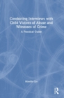 Conducting Interviews with Child Victims of Abuse and Witnesses of Crime : A Practical Guide - Book