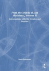 From the Minds of Jazz Musicians, Volume II : Conversations with the Creative and Inspired - Book