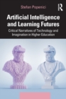 Artificial Intelligence and Learning Futures : Critical Narratives of Technology and Imagination in Higher Education - Book
