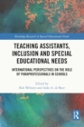Teaching Assistants, Inclusion and Special Educational Needs : International Perspectives on the Role of Paraprofessionals in Schools - Book