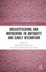 Breastfeeding and Mothering in Antiquity and Early Byzantium - Book