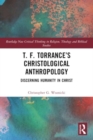 T. F. Torrance’s Christological Anthropology : Discerning Humanity in Christ - Book