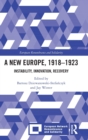 A New Europe, 1918-1923 : Instability, Innovation, Recovery - Book