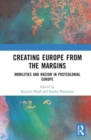Creating Europe from the Margins : Mobilities and Racism in Postcolonial Europe - Book