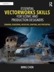 Essential Vectorworks Skills for Scenic and Production Designers : Drawing, Rendering, Modeling, Drafting, and Presenting - Book