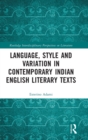Language, Style and Variation in Contemporary Indian English Literary Texts - Book