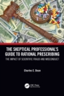 The Skeptical Professional's Guide to Rational Prescribing : The Impact of Scientific Fraud and Misconduct - Book