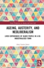 Ageing, Austerity, and Neoliberalism : Lived Experiences of Older People in a De-Industrialised Town - Book