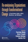 Re-envisioning Organizations through Transformational Change : A Practitioners Guide to Work, Workforce, and Workplace - Book