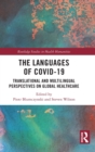 The Languages of COVID-19 : Translational and Multilingual Perspectives on Global Healthcare - Book
