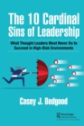 The 10 Cardinal Sins of Leadership : What Thought Leaders Must Never Do to Succeed in High-Risk Environments - Book