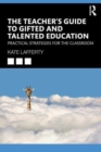 The Teacher’s Guide to Gifted and Talented Education : Practical Strategies for the Classroom - Book