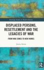 Displaced Persons, Resettlement and the Legacies of War : From War Zones to New Homes - Book