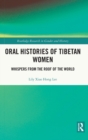 Oral Histories of Tibetan Women : Whispers from the Roof of the World - Book