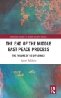 The End of the Middle East Peace Process : The Failure of US Diplomacy - Book