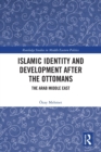 Islamic Identity and Development after the Ottomans : The Arab Middle East - Book