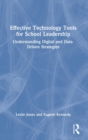 Effective Technology Tools for School Leadership : Understanding Digital and Data-Driven Strategies - Book