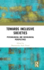 Towards Inclusive Societies : Psychological and Sociological Perspectives - Book