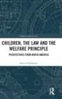 Children, the Law and the Welfare Principle : Perspectives from North America - Book