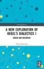 A New Exploration of Hegel's Dialectics I : Origin and Beginning - Book