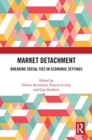 Market Detachment : Breaking Social Ties in Economic Settings - Book