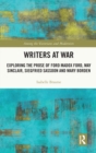 Writers at War : Exploring the Prose of Ford Madox Ford, May Sinclair, Siegfried Sassoon and Mary Borden - Book