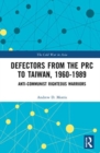 Defectors from the PRC to Taiwan, 1960-1989 : The Anti-Communist Righteous Warriors - Book