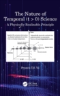 The Nature of Temporal (t > 0) Science : A Physically Realizable Principle - Book
