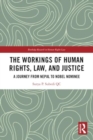 The Workings of Human Rights, Law and Justice : A Journey from Nepal to Nobel Nominee - Book