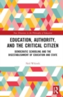 Education, Authority, and the Critical Citizen : Democratic Schooling and the Disestablishment of Education and State - Book