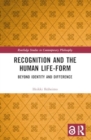 Recognition and the Human Life-Form : Beyond Identity and Difference - Book