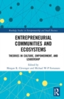 Entrepreneurial Communities and Ecosystems : Theories in Culture, Empowerment, and Leadership - Book