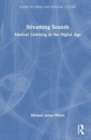 Streaming Sounds : Musical Listening in the Digital Age - Book