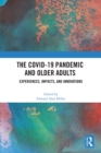 The COVID-19 Pandemic and Older Adults : Experiences, Impacts, and Innovations - Book