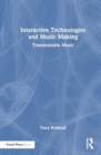 Interactive Technologies and Music Making : Transmutable Music - Book