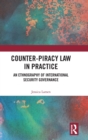Counter-Piracy Law in Practice : An Ethnography of International Security Governance - Book