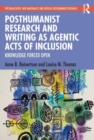Posthumanist Research and Writing as Agentic Acts of Inclusion : Knowledge Forced Open - Book