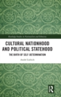 Cultural Nationhood and Political Statehood : The Birth of Self-Determination - Book