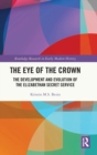 The Eye of the Crown : The Development and Evolution of the Elizabethan Secret Service - Book