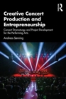Creative Concert Production and Entrepreneurship : Concert Dramaturgy and Project Development for the Performing Arts - Book