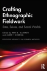Crafting Ethnographic Fieldwork : Sites, Selves, and Social Worlds - Book